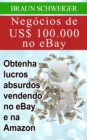 Image for Negocios de US$ 100.000 no eBay: obtenha lucros absurdos vendendo no eBay e na Amazon
