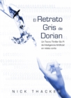 Image for El retrato Gris de Dorian/ Un Tecno Thriller Sci Fi de Inteligencia Artificial en relato corto