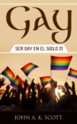 Image for Gay: Ser Gay En El Siglo 21