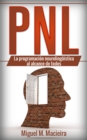 Image for PNL: La programacion neurolinguistica al alcance de todos