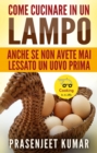 Image for Come Cucinare In Un Lampo: Anche Se Non Avete Mai Lessato Un Uovo Prima