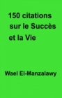 Image for 150 citations sur le succes et la vie