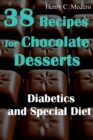 Image for 38 Recipes for Chocolate Desserts. Diabetics and Special Diets