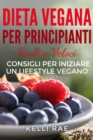 Image for Dieta Vegana per Principianti: Facili e Veloci consigli per iniziare un Lifestyle Vegano