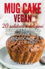 Image for Mug Cake Vegan: 20 salutari e deliziosi dessert, facili da preparare nel microonde.