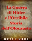 Image for La Guerra di Hitler e l&#39;Orribile Storia dell&#39;Olocausto