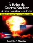 Image for A beira da Guerra Nuclear: Crise dos Misseis de Cuba - Uniao Sovietica, Cuba e os Estados Unidos