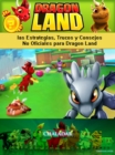 Image for Dragon Land las Estrategias, Trucos y Consejos No Oficiales para Dragon Land