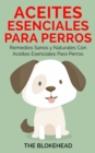 Image for Aceites esenciales para perros: Remedios sanos y naturales con aceites esenciales para perros