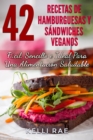 Image for 42 Recetas de Hamburguesas y Sandwiches Veganos: Facil, Sencillo e Ideal Para Una Alimentacion Saludable