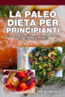 Image for La Paleo Dieta per principianti Piu di 100 ricette senza glutine Per una vita piu sana, Adesso!