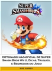 Image for Detonado nao-oficial de Super Smash Bros Wii U, Dicas, Truques, e Segredos do Jogo