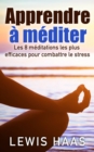 Image for Apprendre a mediter Les 8 meditations les plus efficaces pour combattre le stress