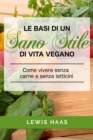 Image for Le basi di un sano stile di vita vegano. Come vivere senza carne e senza latticini