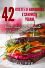 Image for 42 Ricette di Hamburger e Sandwich vegani - Facile, divertente e ideale per una dieta salutare