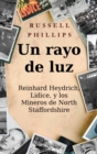 Image for Un rayo de luz. Reinhard Heydrich, Lidice, y los Mineros de North Staffordshire.