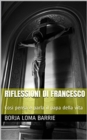 Image for Riflessioni di Francesco. Cosi pensa e parla il papa della vita.
