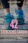 Image for 42 Ejercicios Cardio y Otras ideas para hacer que el ejercicio sea divertido y no aburrido