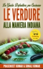 Image for La Guida Definitiva Per Cucinare Le Verdure Alla Maniera Indiana
