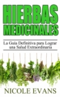 Image for HIERBAS MEDICINALES: La Guia Definitiva para Lograr una Salud Extraordinaria