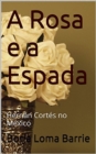 Image for Rosa e a Espada. Hernan Cortes no Mexico.