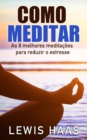 Image for Como Meditar- As 8 melhores meditacoes para reduzir o estresse