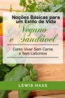 Image for Nocoes Basicas para um Estilo de Vida Vegano e Saudavel Como Viver Sem Carne e Sem Laticinios