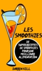 Image for Les Smoothies : De Super Recettes De Smoothies Pour Une Meilleure Alimentation