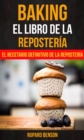 Image for Baking: El libro de la Reposteria: El recetario definitivo de la Reposteria