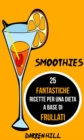 Image for Smoothies: 25 Fantastiche Ricette per Una Dieta a Base di Frullati