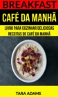 Image for Breakfast: Cafe da Manha: Livro para cozinhar Deliciosas Receitas de Cafe da Manha