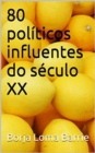 Image for 80 politicos influentes do seculo XX