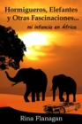 Image for Hormigueros, Elefantes y otras Fascinaciones... mi infancia en Africa