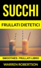 Image for Succhi: Frullati dietetici (Smoothies: Frullati libro)