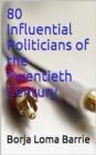 Image for 80 Influential Politicians of the Twentieth Century