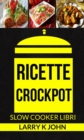 Image for Ricette Crockpot (Slow Cooker Libri)