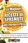 Image for Le Migliori Ricette di Spremute per Perdere Peso, Oltre 30 Mix Salutari di Vegetali e Frutta
