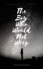 Image for boy who would not weep. The true face of bullying