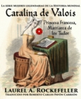 Image for Catalina de Valois. Princesa francesa, matriarca de los Tudor