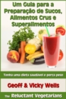 Image for Um Guia para a Preparacao de Sucos, Alimentos Crus e Superalimentos