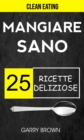 Image for Mangiare sano - 25 ricette deliziose (Clean Eating)