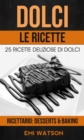 Image for Dolci, Le Ricette: 25 Ricette Deliziose Di Dolci (Ricettario: Desserts &amp; Baking)