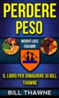 Image for Perdere peso: Weight Watchers, Il libro per dimagrire di Bill Thawne (Weight Loss Italiano)