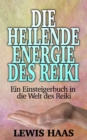 Image for Die heilende Energie des Reiki - Ein Einsteigerbuch in die Welt des Reiki