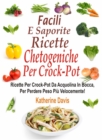Image for Facili e saporite ricette chetogeniche per la crockpot