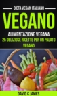 Image for Vegano: Alimentazione vegana: 25 deliziose ricette per un palato vegano (Dieta vegan italiano)