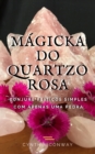 Image for Magicka do Quartzo Rosa: Conjure Feiticos Simples Com Apenas uma Pedra