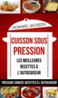 Image for Cuisson sous pression: les meilleures recettes a l&#39;autocuiseur (Pressure Cooker: Recettes a l&#39;autocuiseur)