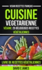 Image for Cuisine Vegetarienne: Vegane: 25 Delicieuses Recettes Vegetaliennes - Livre De Recettes Vegetaliennes (Vegan Recettes Francais)