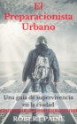 Image for El preparacionista urbano: una guia de supervivencia en la ciudad